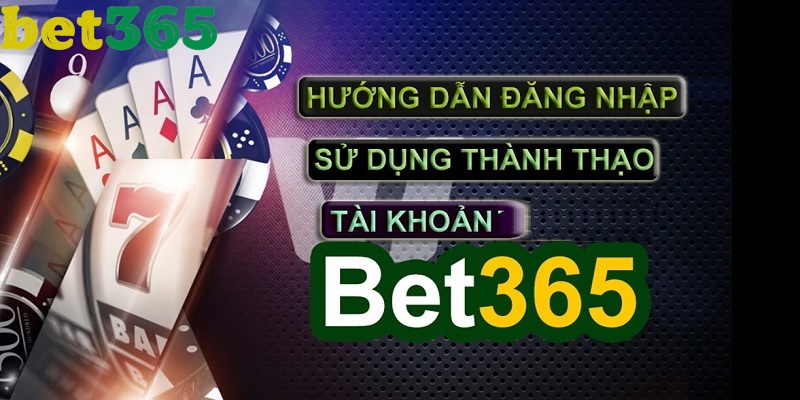 Hướng dẫn đăng nhập Bet365 