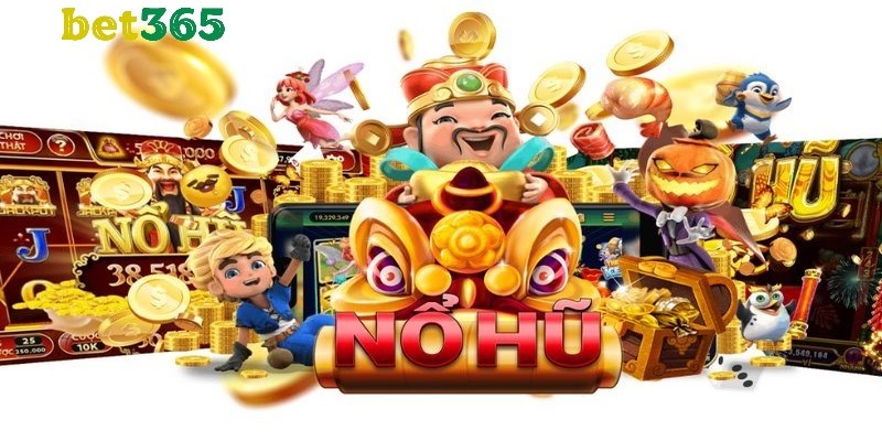 Bet365 nổ hũ đa dạng trò chơi 